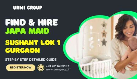 This image is about - How to find & hire reliable japa maid for mother & new born care in Sushant Lok phase 1, Gurgaon? - Complete Guide
