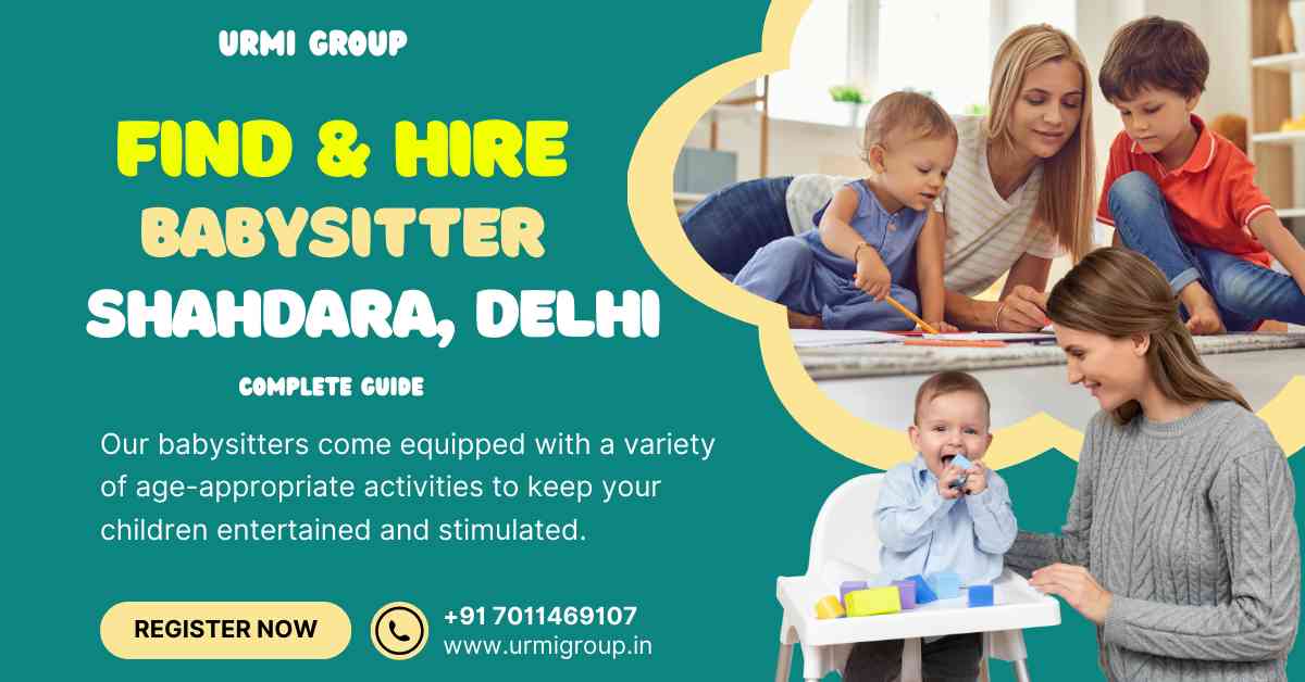How to find & hire reliable babysitter in Shahdara, Delhi?