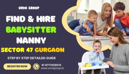 This image is about - How to find & hire professional babysitter , nanny in sector 47 , Gurgaon ? - Complete step by step guide