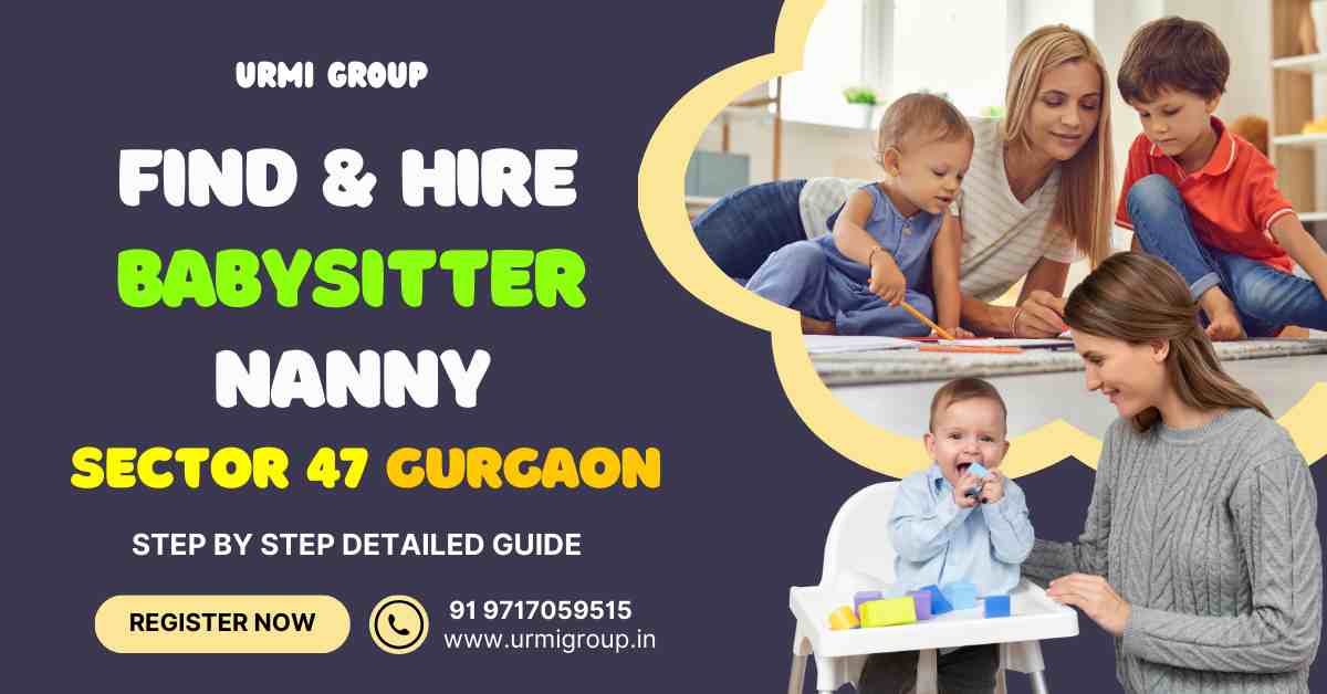How to find reliable babysitter in Sector 47 Gurgaon in 2024?
