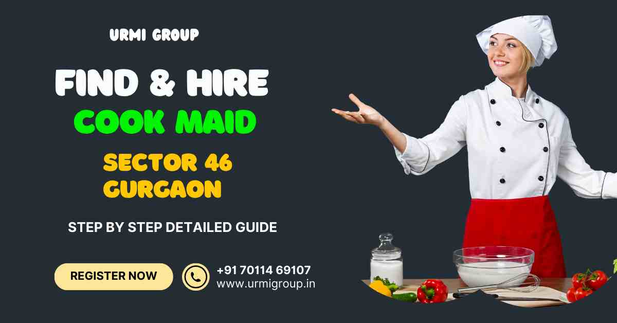 How to find, hire & verify cook maid in sector 46 Gurgaon?