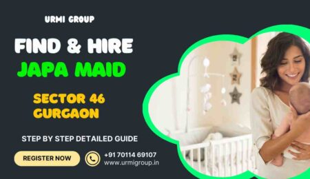 Learn how to find & hire reliable japa maid in sector 46 Gurgaon? - detialed Guide