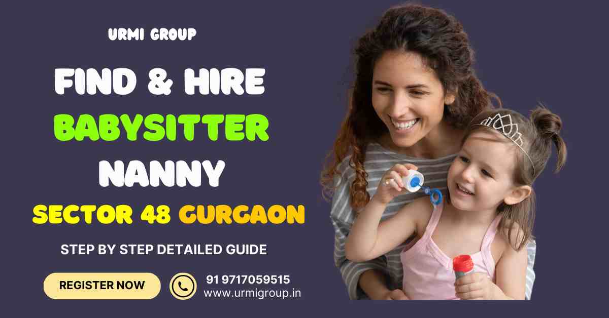 Learn how to find & hire Nanny in sector 48 Gurgaon?