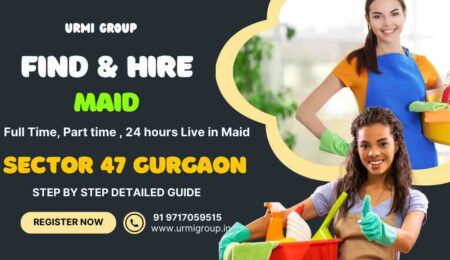 This image is describing - How to find & hrie relaible maid ( part time or full time or 24 hour live in maid ) in sector 47 Gurgaon ? - complete guide step by step