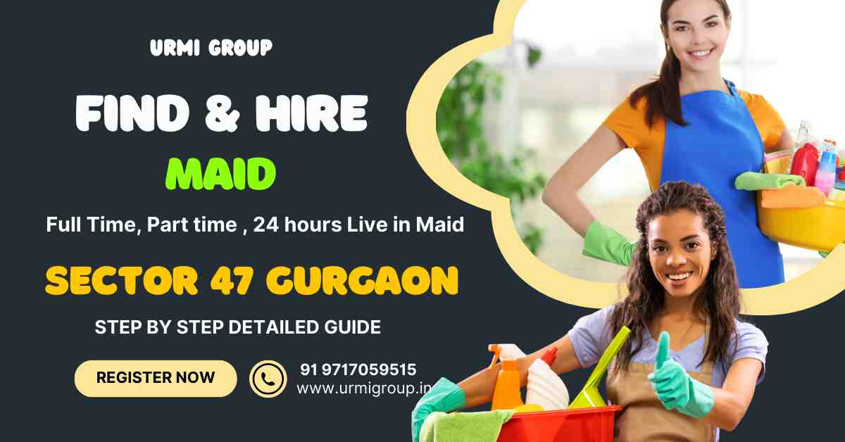 Learn how to find & hire relaible maid in sector 47 Gurgaon?