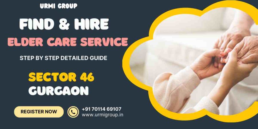 This image is about - How to find & hire relibale elder care service, patient care service , patiend attendent for home in sector 46 , Gurgaon - Complete Guide