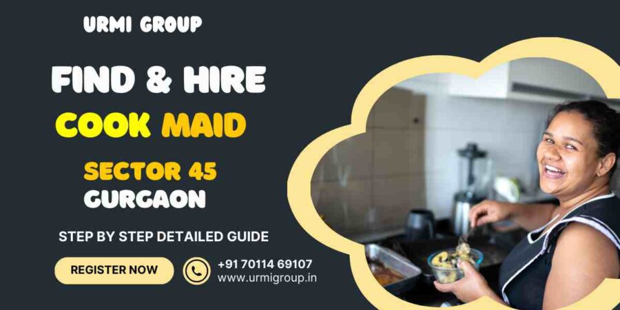 This image is about - how to find & hire reliable & verified maid for cooking or cook maid in sector 45, gurgaon? - complete guide