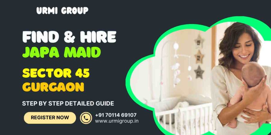 This image is about - How to find & hire reliable japa maid in sector 45 gurgaon?- complete guide