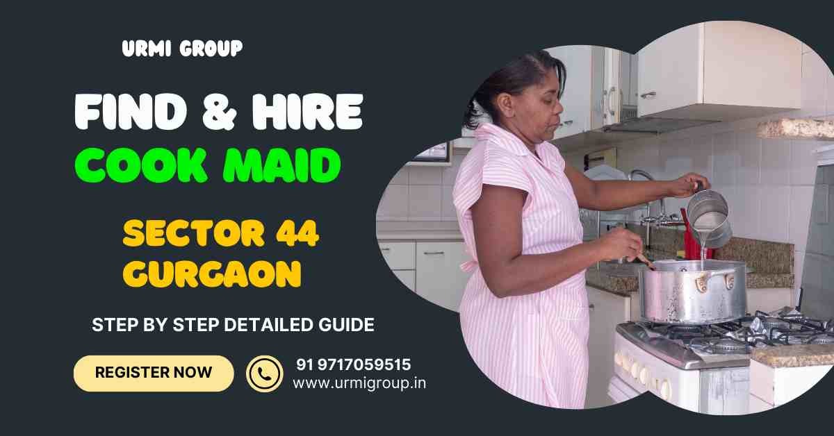 Steps to Hire a Cook-Maid in Sector 44 Gurgaon