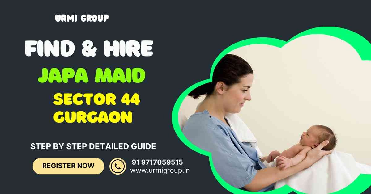 Japa Maid in Sector 44 Gurgaon: A Step by Step Guide
