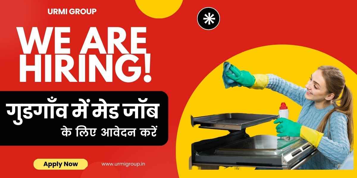 गुरुग्राम में मेड जॉब के लिए आवेदन करें – Verified Profiles, सैलरी, और लोकेशन-Based Maid Jobs | Urmi Group