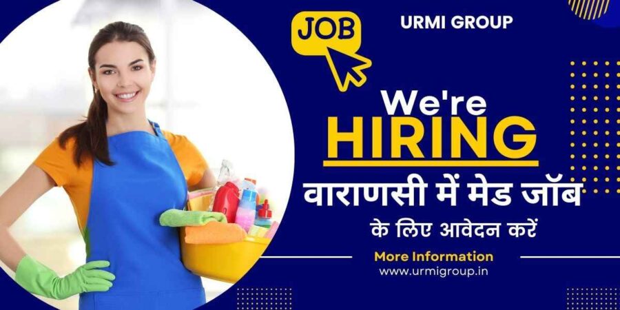 This image is about - Maid job in Varanasi - Apply for full time maid , part time maid , live in maid Job with Urmi Group