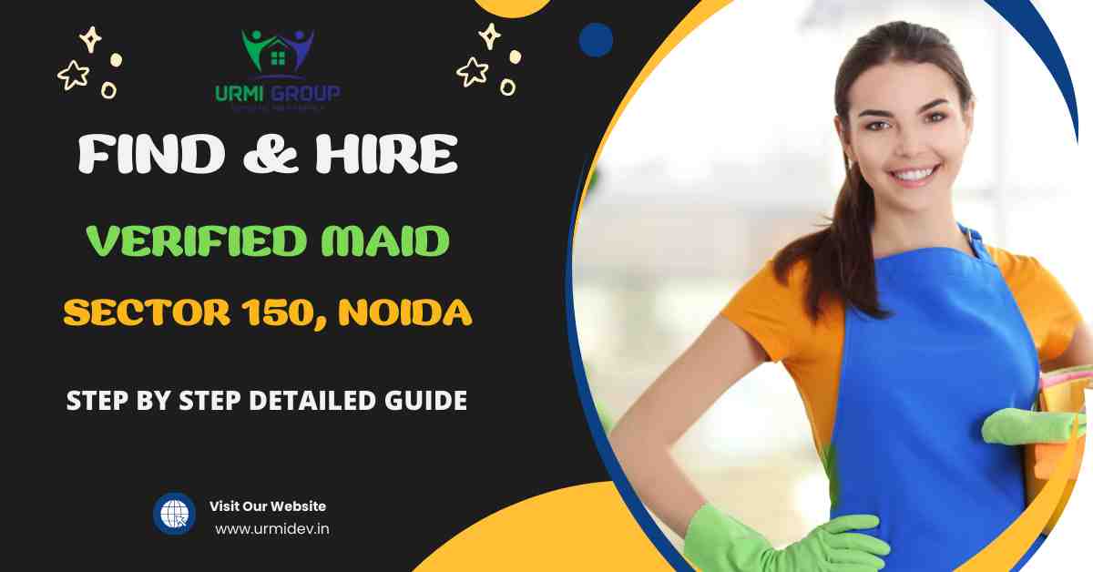 How to Find & Hire A Verified Maid in Sector 150, Noida