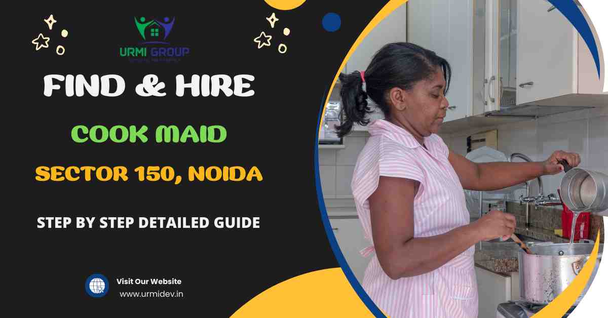How to Find & Hire A Professional Cook Maid in Sector 150, Noida
