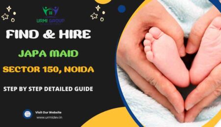 This image is about How to Find & Hire A Professional Japa Maid in Sector 150, Noida