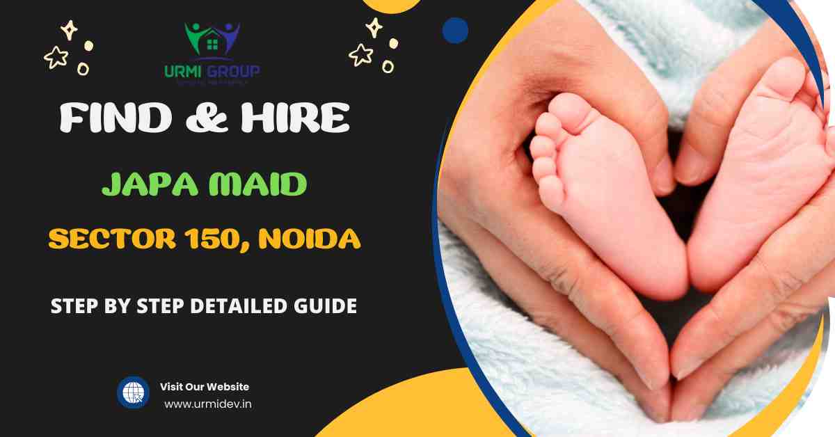 How to Find & Hire A Professional Japa Maid in Sector 150, Noida