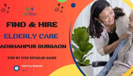 This image is about How to Find & Hire Elderly Care in Badshahpur Gurgaona