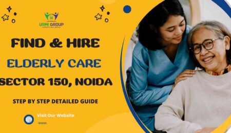 This image is about How to Find & Hire A Trustworthy Elderly Care in Sector 150, Noida