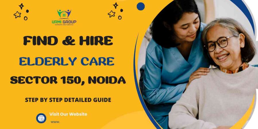 This image is about How to Find & Hire A Trustworthy Elderly Care in Sector 150, Noida