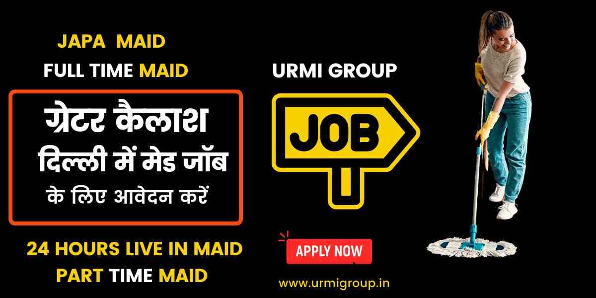 Are you looking for maid job in Greater Kailash, South Delhi in 2025