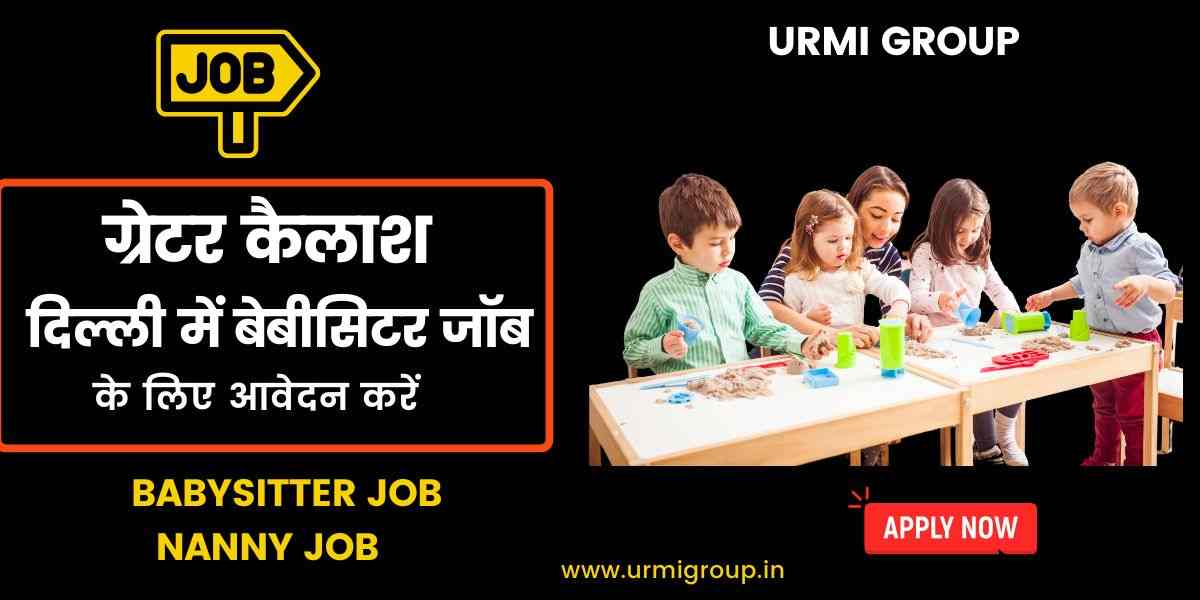Are you looking babysitter jobs in Greater Kailash Delhi in 2025
