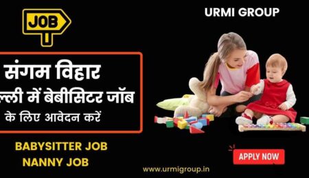 This image is about - Apply for babysitter job in Sangam Vihar Delhi - Babysitter part time , babysitter full time job , Nannny job in Sangam vihar Delhi with Urmi Group