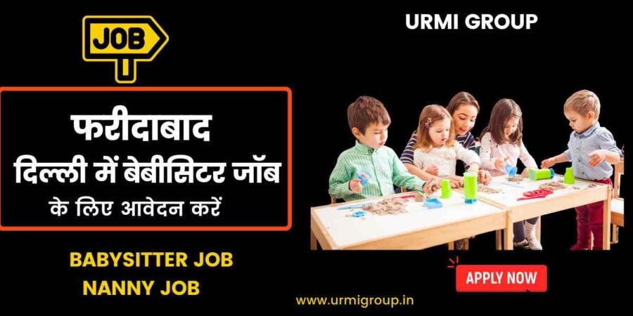 This image is about - Apply for babysitter job in Faridabad Harayana in 2025 with Urmi Group and start babysitting in Faridabad Harayan start earning decent salary