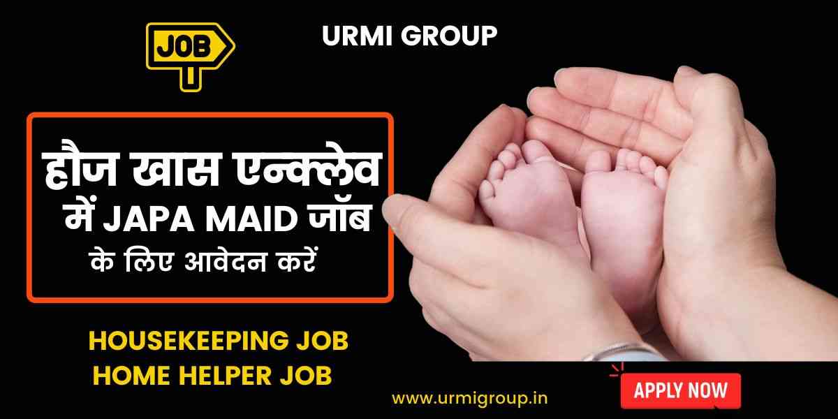 Apply for japa maid jobs in Hauz Khas Delhi in 2025