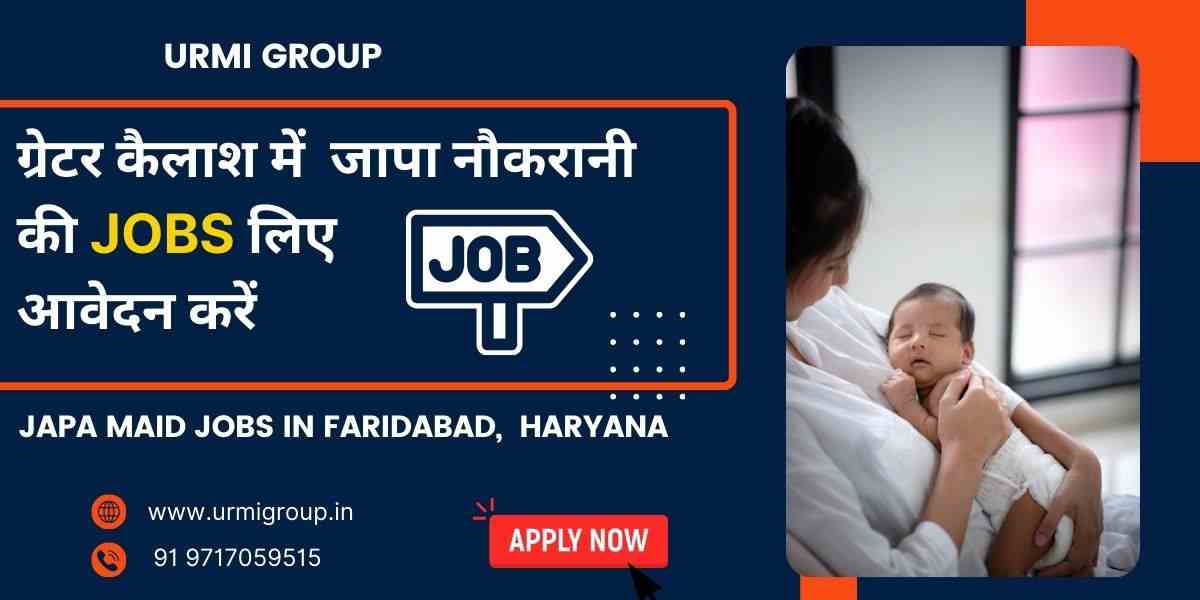 23 Japa maid job vacancy in Greater Kailash in 2025 – Apply now with Urmi Group