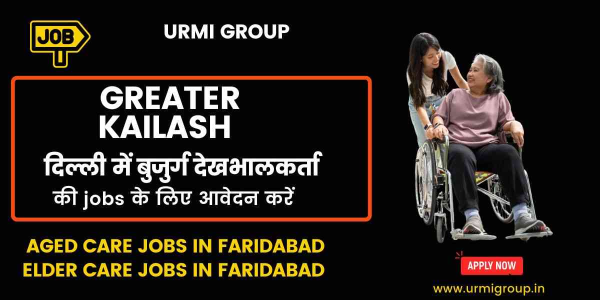 Apply for elder care jobs in Greater Kailash Delhi