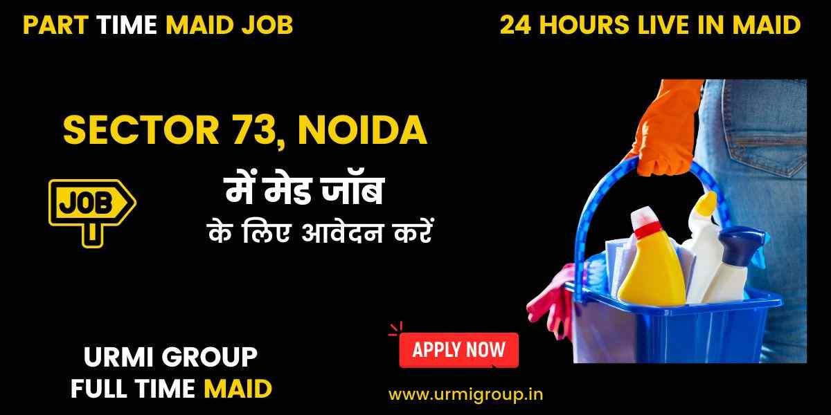 Maid Jobs in Sector 73, Noida – Full-Time, Part-Time & Live-In Vacancies