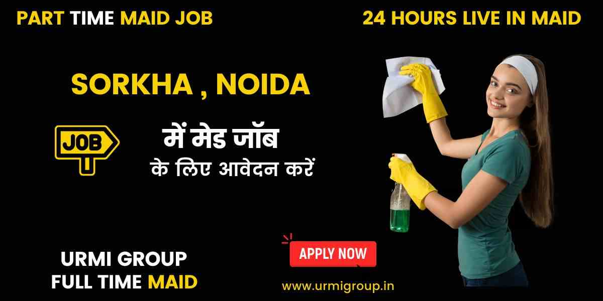 Hiring Maids & Japa Maids in Sorkha, Noida – Trusted Domestic Helpers Needed