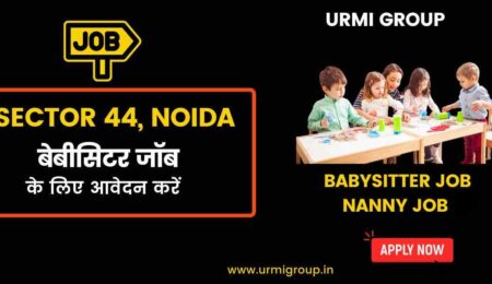 This image is about - Apply for babystting , nanny jobs in sector 44 Noida with Urmi Group