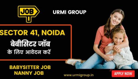 This image is about - apply for babysitting, Nanny jobs in sector 41 Noida with Urmi Group