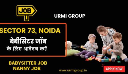 This image is about - Apply for babysitting & nanny jobs in sector 73 Noida with Urmi Group