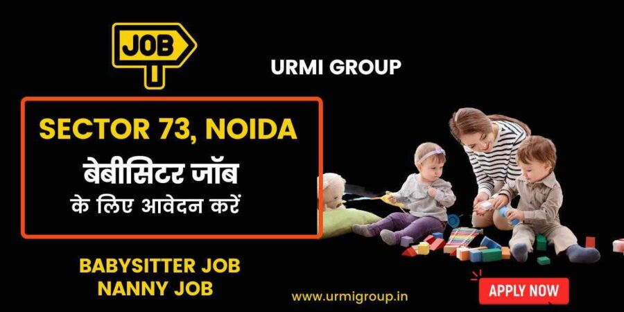 This image is about - Apply for babysitting & nanny jobs in sector 73 Noida with Urmi Group