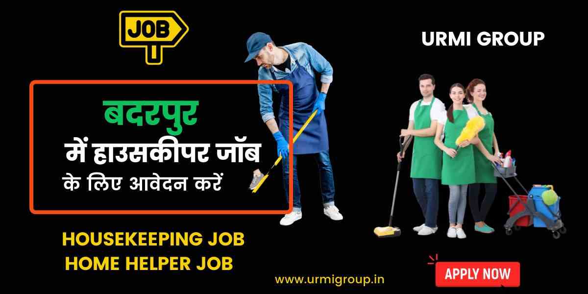 Housekeeping Jobs in Badarpur, Delhi – Find Trusted Cleaning & Facility Maintenance Jobs