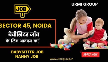 This image is about - Apply for babysitter - nanny jobs in sector 45 Noida with Urmi Group