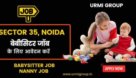 This image is about - Apply for babysitting , Nanny job in sector 35 Noida with Urmi Group