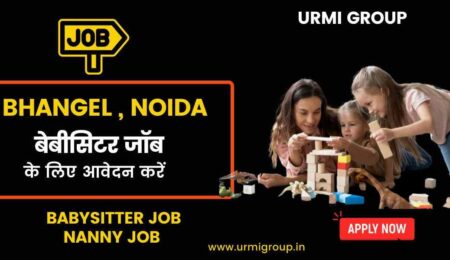 This image is about apply for babysitting and nanny jobs role in Bhangel Noida with Urmi Group