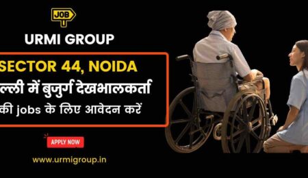 This image is about - Apply for elder care jobs in sector 44 Noida with Urmi Group
