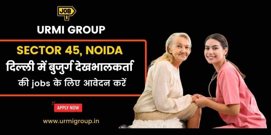 This image is about - Apply for elder care jobs in sector 45 Noida with Urmi Group