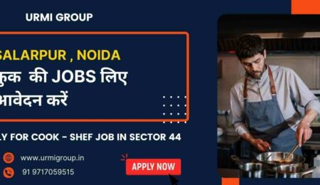 Apply for cook job, shef job , cook maid job in salarpur Noida with Urmi Group