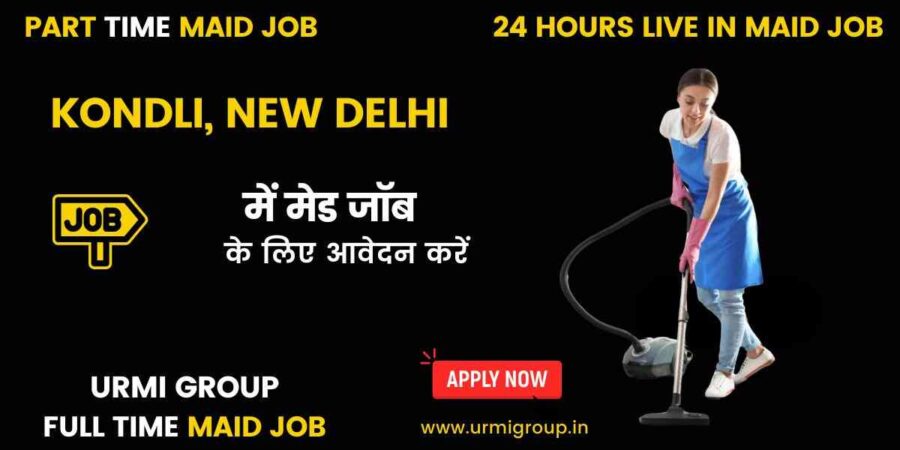 Apply for full time , part time , 24 hours live in maid job in Kondli Delhi with Urmi Group