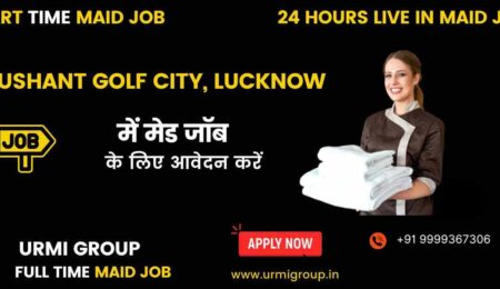 Apply for part time , full time , 24 hours live in maid jobs in Sushant golf city lucknow with Urmi Group