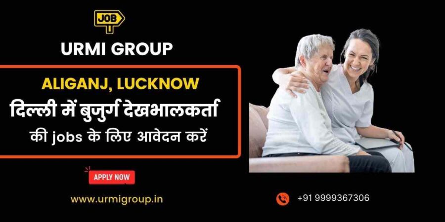Apply for care giver , elder care jobs in Aliganj Lucknow with Urmi Group