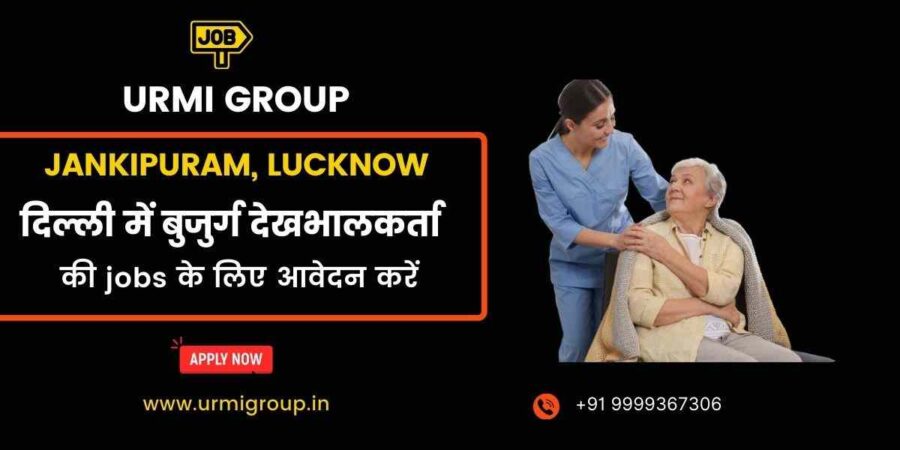 Apply for care giver , elder care jobs in Jankipuram Lucknow with Urmi Group