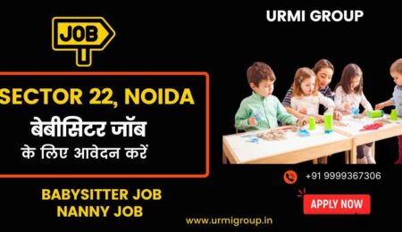 Apply for Nanny, Babysitter jobs in Sector 22, Noida with Urmi Group