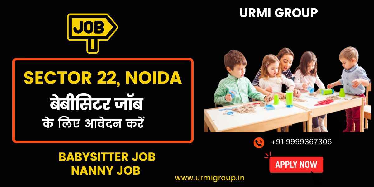 Babysitter & Nanny Jobs in Sector 22, Noida – Full-Time & Part-Time Openings