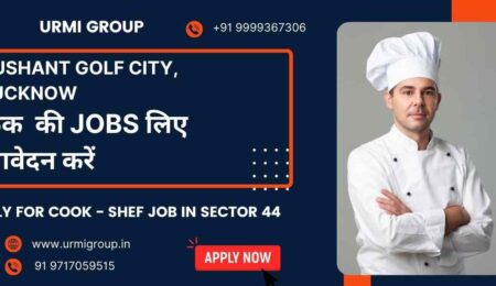 Apply for cook , cook maid , shef jobs in Sushant golf city lucknow with Urmi group